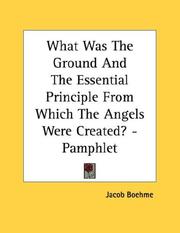 Cover of: What Was The Ground And The Essential Principle From Which The Angels Were Created? - Pamphlet by Jacob Boehme