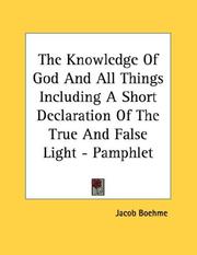 Cover of: The Knowledge Of God And All Things Including A Short Declaration Of The True And False Light - Pamphlet