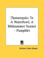 Cover of: Thanatopsis; To A Waterfowl; A Midsummer Sonnet - Pamphlet by William Cullen Bryant