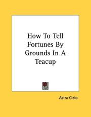 Cover of: How To Tell Fortunes By Grounds In A Teacup