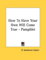 Cover of: How To Have Your Own Will Come True - Pamphlet | R. Swinburne Clymer