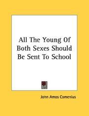 Cover of: All The Young Of Both Sexes Should Be Sent To School by Johann Amos Comenius