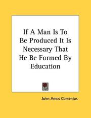 Cover of: If A Man Is To Be Produced It Is Necessary That He Be Formed By Education