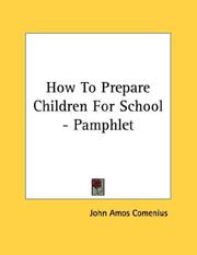 Cover of: How To Prepare Children For School - Pamphlet by Johann Amos Comenius