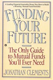Cover of: Funding your future: the only guide to mutual funds you'll ever need