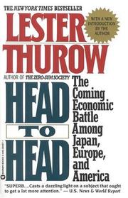 Cover of: Head to head: the coming economic battle among Japan, Europe, and America