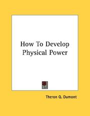Cover of: How To Develop Physical Power by Theron Q. Dumont