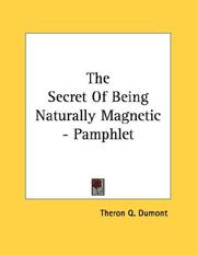 Cover of: The Secret Of Being Naturally Magnetic - Pamphlet by Theron Q. Dumont