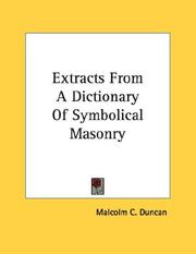 Cover of: Extracts From A Dictionary Of Symbolical Masonry by Malcolm C. Duncan
