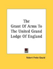 Cover of: The Grant Of Arms To The United Grand Lodge Of England by Robert Freke Gould