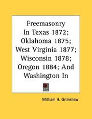 Cover of: Freemasonry In Texas 1872; Oklahoma 1875; West Virginia 1877; Wisconsin 1878; Oregon 1884; And Washington In 1884