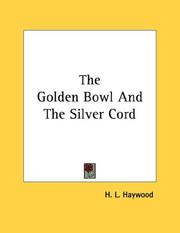 Cover of: The Golden Bowl And The Silver Cord | H. L. Haywood
