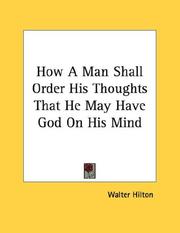 Cover of: How A Man Shall Order His Thoughts That He May Have God On His Mind | Walter Hilton