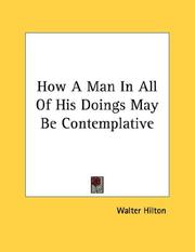 Cover of: How A Man In All Of His Doings May Be Contemplative | Walter Hilton