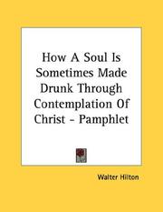 Cover of: How A Soul Is Sometimes Made Drunk Through Contemplation Of Christ - Pamphlet | Walter Hilton