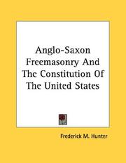 Cover of: Anglo-Saxon Freemasonry And The Constitution Of The United States | Frederick M. Hunter
