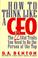 Cover of: How to Think Like a Ceo