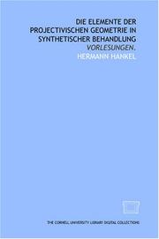 Cover of: Die Elemente der projectivischen Geometrie in synthetischer Behandlung: Vorlesungen.