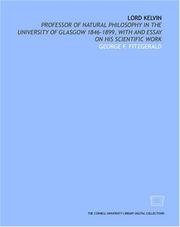 Cover of: Lord Kelvin: professor of natural philosophy in the University of Glasgow 1846-1899, with and essay on his scientific work