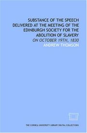 Cover of: Substance of the speech delivered at the meeting of the Edinburgh Society for the Abolition of Slavery: on October 19th, 1830