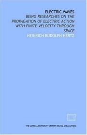 Cover of: Electric waves: being researches on the propagation of electric action with finite velocity through space