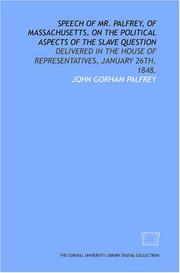 Cover of: Speech of Mr. Palfrey, of Massachusetts, on the political aspects of the slave question by Palfrey, John Gorham, Palfrey, John Gorham