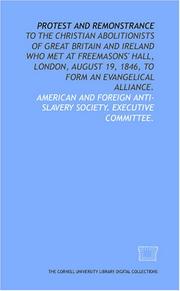 Cover of: Protest and remonstrance: to the Christian abolitionists of Great Britain and Ireland who met at Freemasons' Hall, London, August 19, 1846, to form an evangelical alliance.