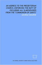 Cover of: An Address to the Presbyterian Church, enforcing the duty of excluding all slaveholders from the communion of saints | George Bourne