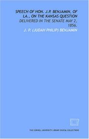 Cover of: Speech of Hon. J.P. Benjamin, of La., on the Kansas question by J. P. (Judah Philip) Benjamin