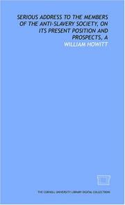 Cover of: Serious address to the members of the Anti-slavery Society, on its present position and prospects, A by Howitt, William