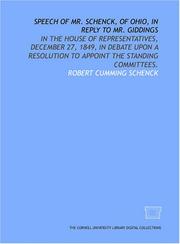 Cover of: Speech of Mr. Schenck, of Ohio, in reply to Mr. Giddings: in the House of Representatives, December 27, 1849, in debate upon a resolution to appoint the standing committees.