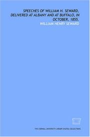 Cover of: Speeches of William H. Seward, delivered at Albany and at Buffalo, in October, 1855. by William Henry Seward