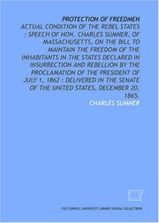 Cover of: Protection of freedmen: actual condition of the rebel states : speech of Hon. Charles Sumner, of Massachusetts, on the bill to maintain the freedom of ... of the President of July 1, 1862 : deli