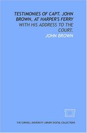 Cover of: Testimonies of Capt. John Brown, at Harper's Ferry: with his address to the court.