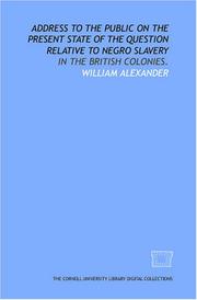 Cover of: Address to the public on the present state of the question relative to Negro slavery: in the British Colonies.