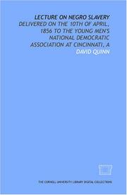 Cover of: Lecture on Negro slavery: delivered on the 10th of April, 1856 to the Young Men's National Democratic Association at Cincinnati, A