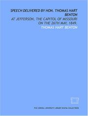 Cover of: Speech delivered by Hon. Thomas Hart Benton: at Jefferson, the capitol of Missouri on the 26th May, 1849.