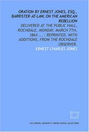 Cover of: Oration by Ernest Jones, Esq., barrister-at-law, on the American rebellion: delivered at the public hall, Rochdale, Monday, March 7th, 1864 ... : reprinted, with additions, from the Rochdale Observer.