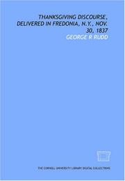 Cover of: Thanksgiving discourse, delivered in Fredonia, N.Y., Nov. 30, 1837 by George R Rudd