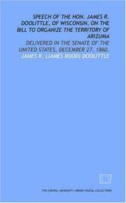 Cover of: Speech of the Hon. James R. Doolittle, of Wisconsin, on the bill to organize the territory of Arizuma: delivered in the Senate of the United States, December 27, 1860.