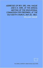 Cover of: Addresses of Rev. Drs. Wm. Hague and E.N. Kirk, at the annual meeting of the Educational Commission for Freedmen, at the Old South Church, May 28, 1863.