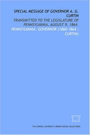 Cover of: Special message of Governor A. G. Curtin: transmitted to the Legislature of Pennsylvania, August 9, 1864.