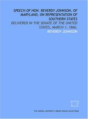 Cover of: Speech of Hon. Reverdy Johnson, of Maryland, on representation of Southern states: delivered in the Senate of the United States, March 1, 1866.