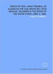 Cover of: Speech of Hon. Lyman Trumbull of Illinois on the Civil Rights Bill-Veto Message, delivered in the Senate of the United States, April 4, 1866.