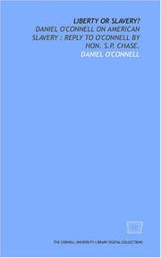 Cover of: Liberty or slavery?: Daniel O'Connell on American slavery: Reply to O'Connell by Hon. S.P. Chase