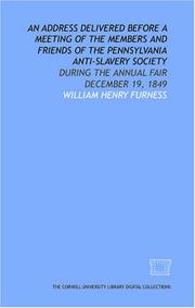 Cover of: An Address delivered before a meeting of the members and friends of the Pennsylvania Anti-Slavery Society by William Henry Furness