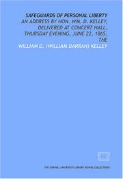 Cover of: Safeguards of personal liberty: an address by Hon. Wm. D. Kelley, delivered at Concert Hall, Thursday evening, June 22, 1865