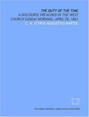 Cover of: The Duty of the time: a discourse preached in the West Church Sunday morning, April 28, 1861