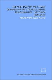Cover of: The First duty of the citizen: grandeur of the struggle and its responsibilities  by Andrew Dickson White