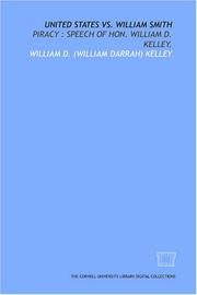 Cover of: United States vs. William Smith: piracy: speech of Hon. William D. Kelley.